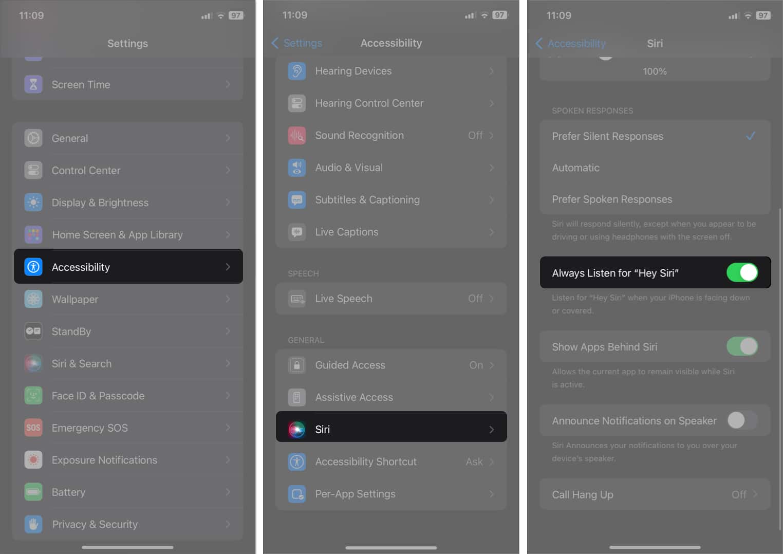 Go to Accessibility Select Siri Toggle on Always Listen for Hey Siri