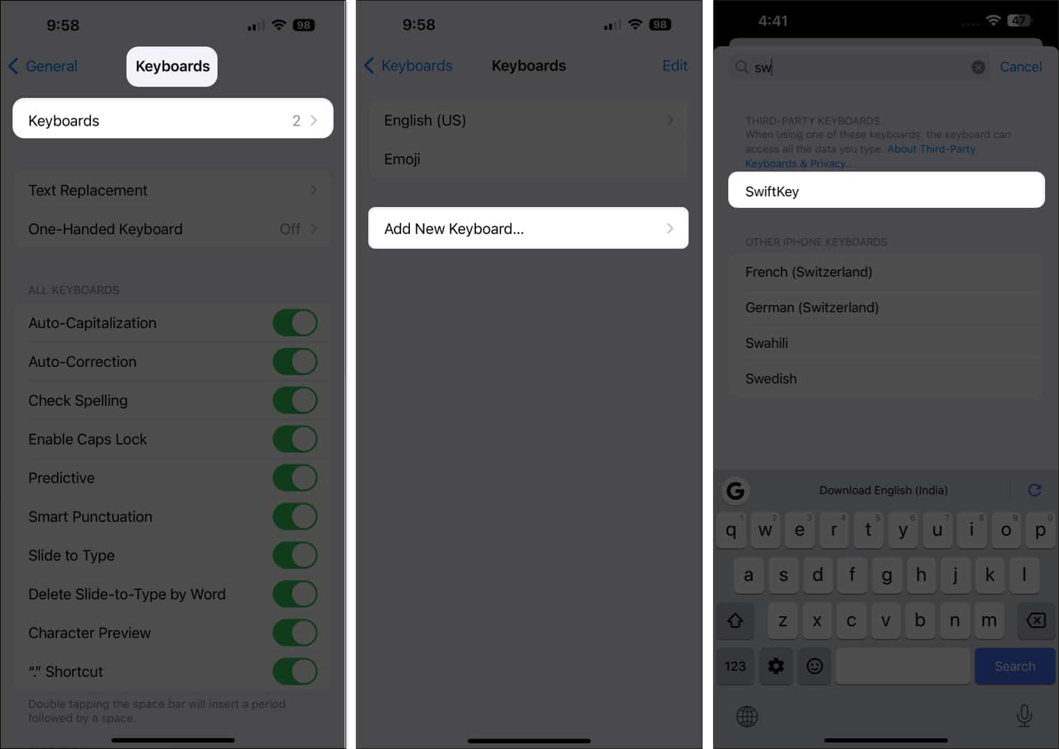 Go to General Keyboards select Keyboards Tap add new Keyboard and select SwiftKey